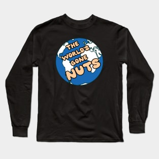 The world has gone nuts Long Sleeve T-Shirt